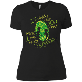Rick And Morty Bitch I Was Ready Yesterday Women's T-Shirt