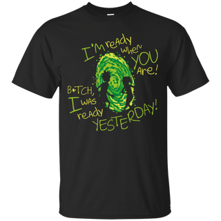 Rick And Morty Bitch I Was Ready Yesterday Ultra Cotton T-Shirt