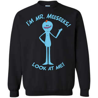 Rick And Morty Mr Meeseeks Look At Me Quote Sweatshirt